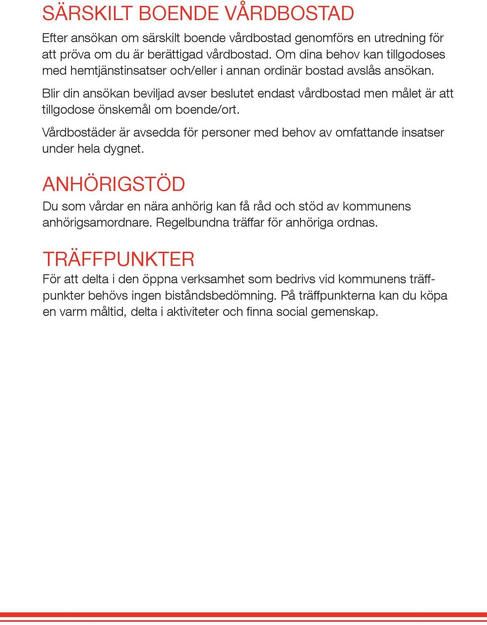 Blir din ansökan beviljad avser beslutet endast vårdbostad men målet är att tillgodose önskemål om boende/ort.