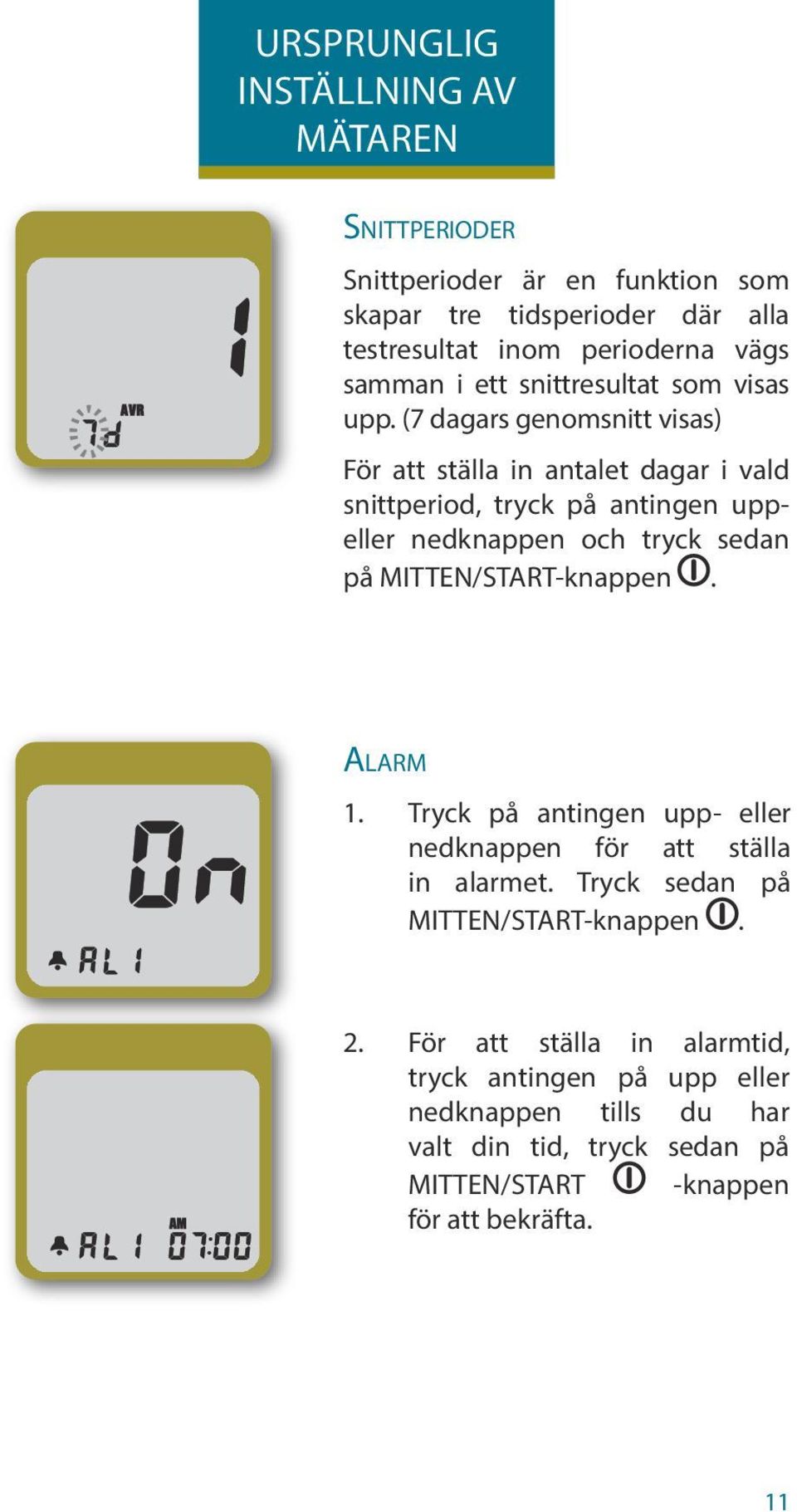 (7 dagars genomsnitt visas) För att ställa in antalet dagar i vald snittperiod, tryck på antingen uppeller nedknappen och tryck sedan på