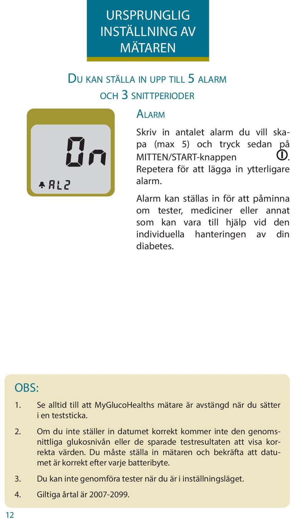 12 OBS: 1. Se alltid till att MyGlucoHealths mätare är avstängd när du sätter i en teststicka. 2.