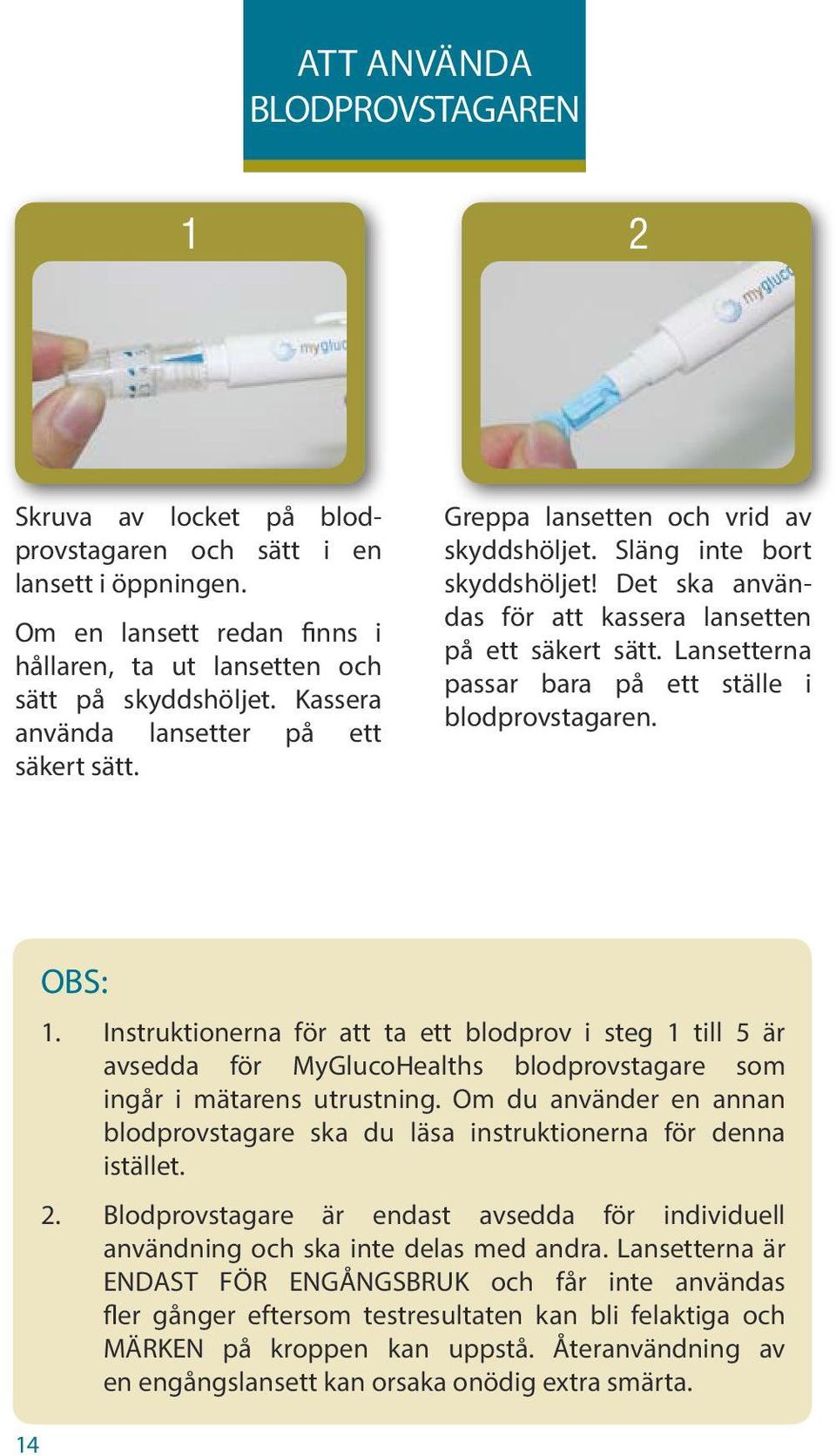 Lansetterna passar bara på ett ställe i blodprovstagaren. 14 OBS: 1.
