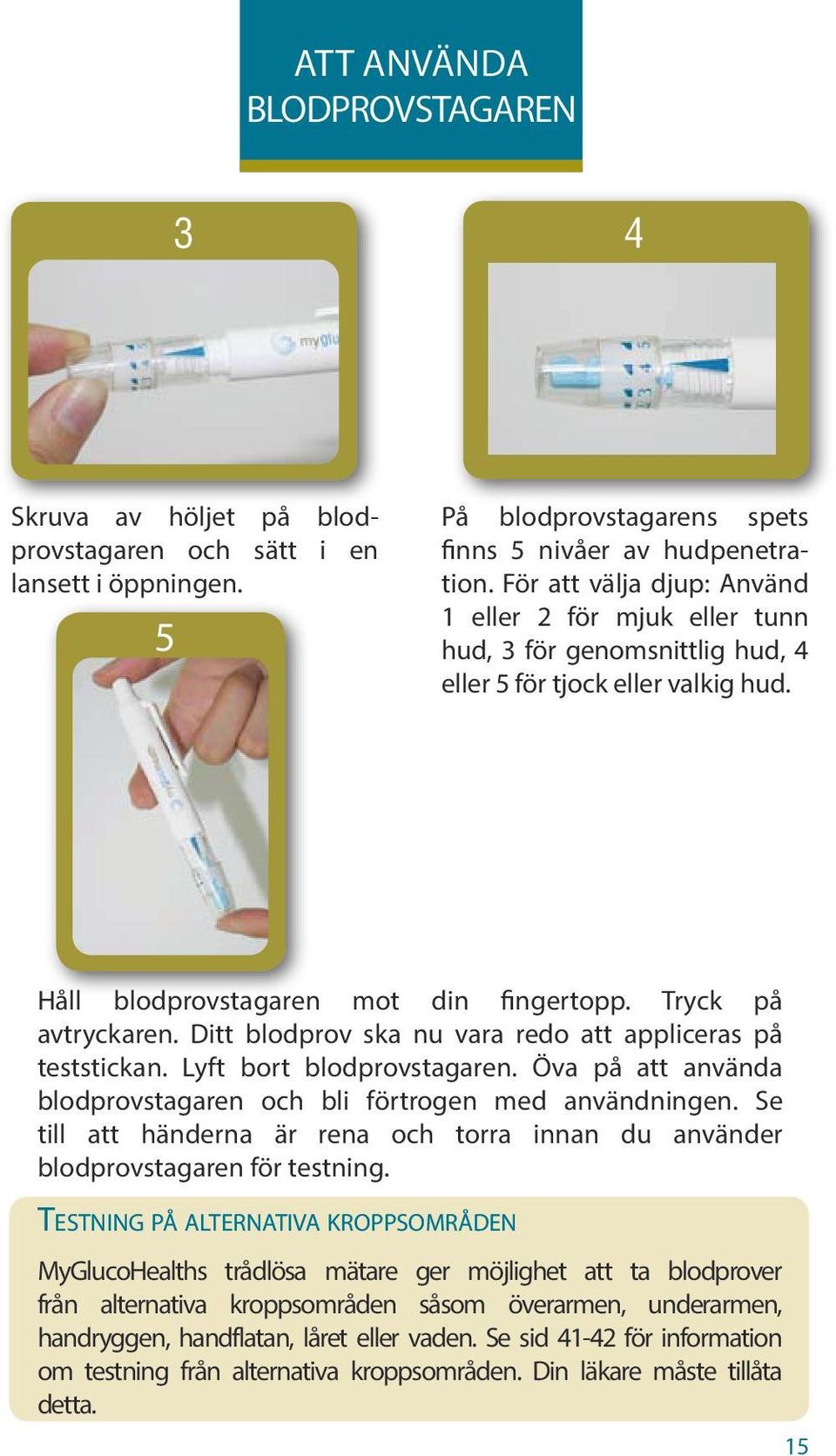 Ditt blodprov ska nu vara redo att appliceras på teststickan. Lyft bort blodprovstagaren. Öva på att använda blodprovstagaren och bli förtrogen med användningen.