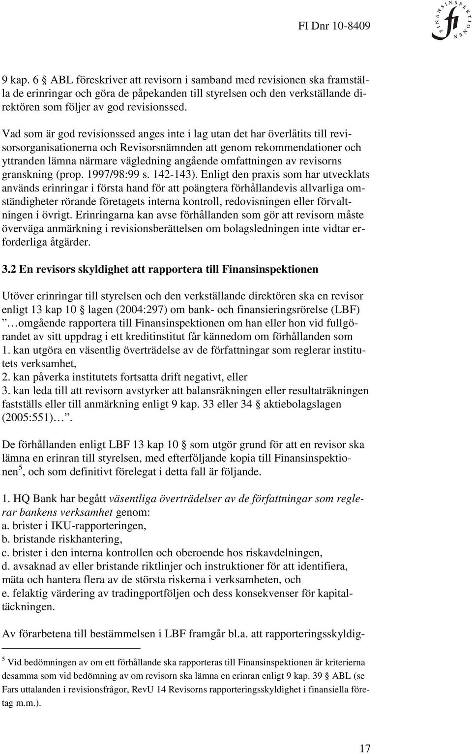 omfattningen av revisorns granskning (prop. 1997/98:99 s. 142-143).