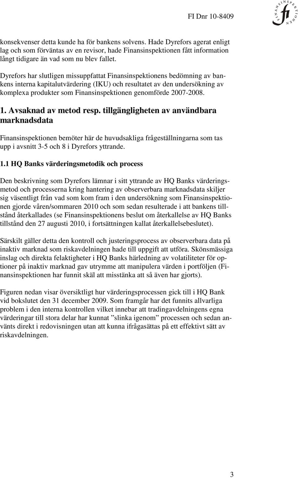 genomförde 2007-2008. 1. Avsaknad av metod resp.