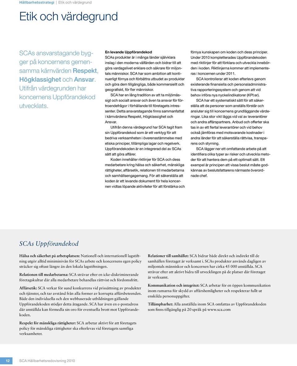 En levande Uppförandekod SCAs produkter är i många länder självklara inslag i den moderna välfärden och bidrar till att göra vardagslivet enklare och säkrare för miljontals människor.