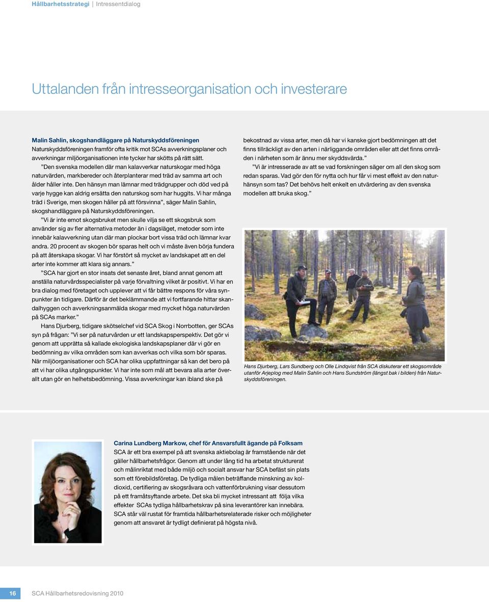 Den svenska modellen där man kalavverkar naturskogar med höga naturvärden, markbereder och återplanterar med träd av samma art och ålder håller inte.