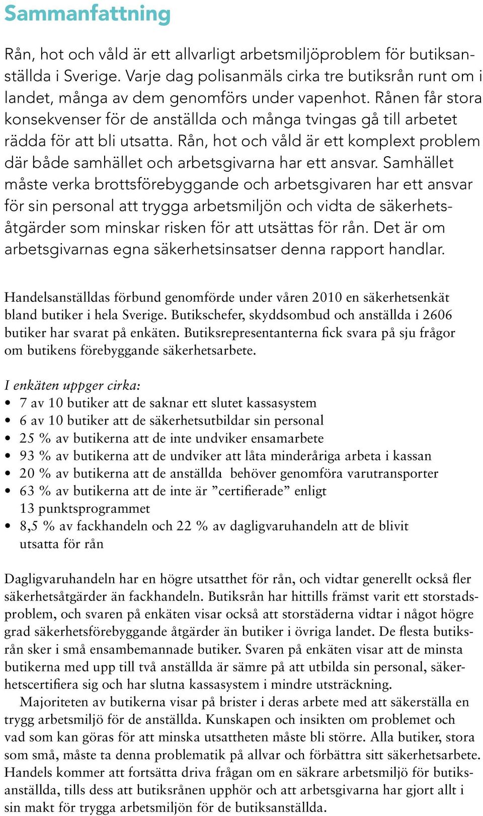 Rån, hot och våld är ett komplext problem där både samhället och arbetsgivarna har ett ansvar.