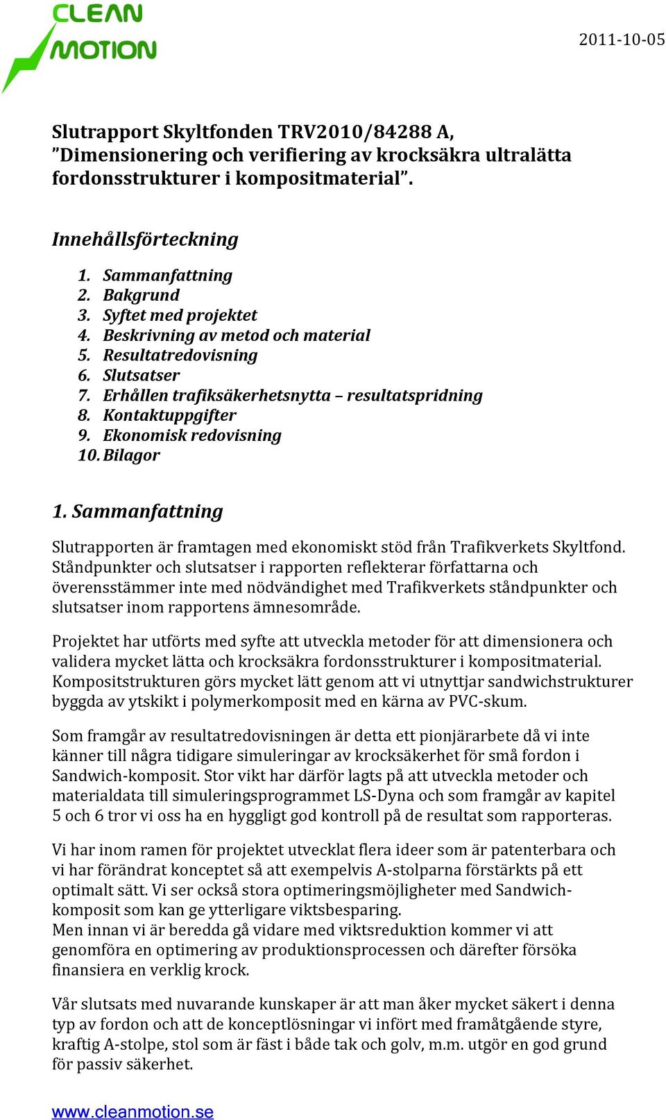 Bilagor 1. Sammanfattning Slutrapporten är framtagen med ekonomiskt stöd från Trafikverkets Skyltfond.