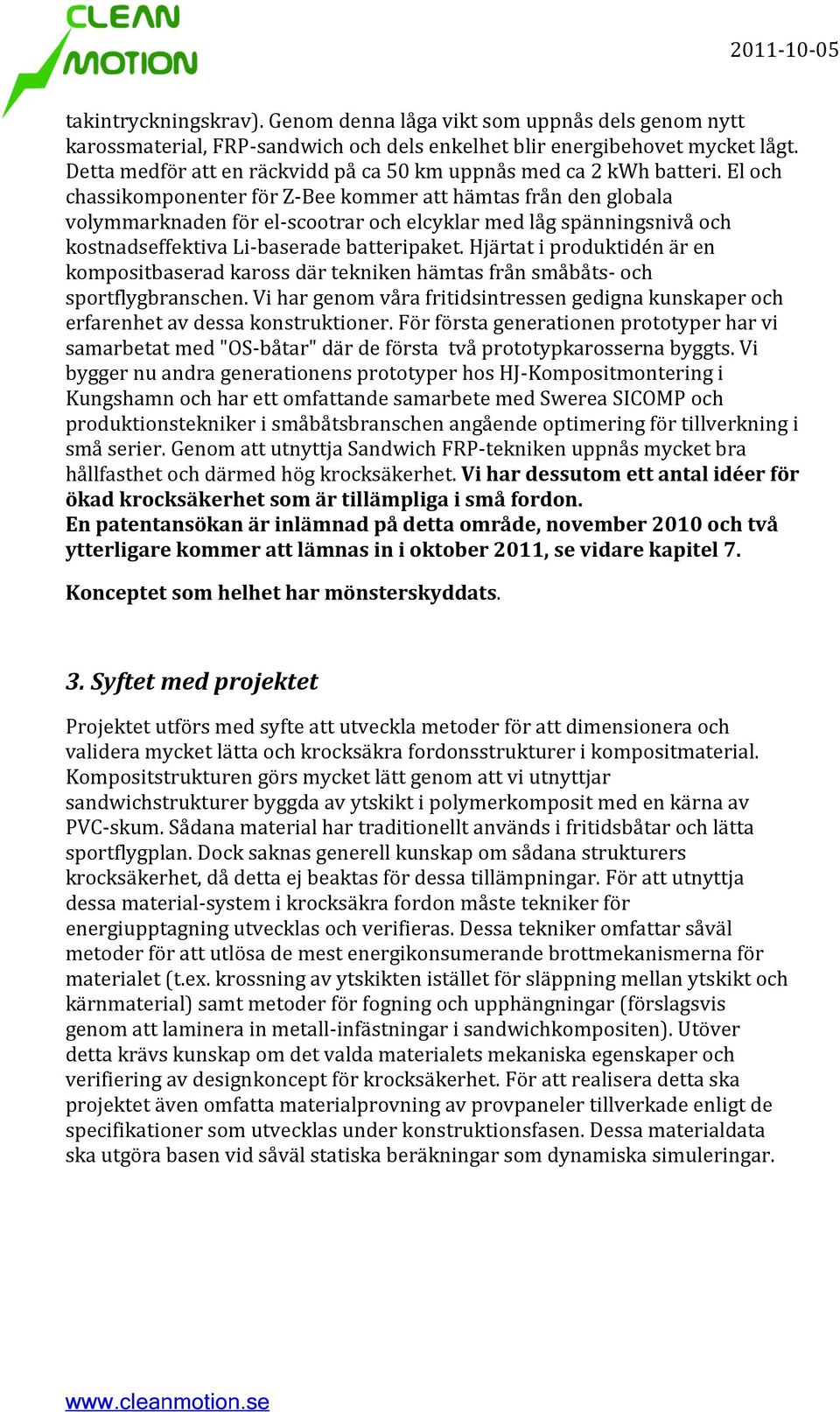 El och chassikomponenter för Z-Bee kommer att hämtas från den globala volymmarknaden för el-scootrar och elcyklar med låg spänningsnivå och kostnadseffektiva Li-baserade batteripaket.