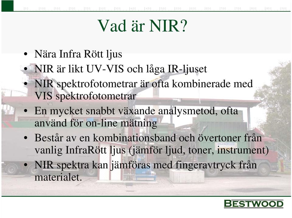 kombinerade med VIS spektrofotometrar En mycket snabbt växande analysmetod, ofta använd för