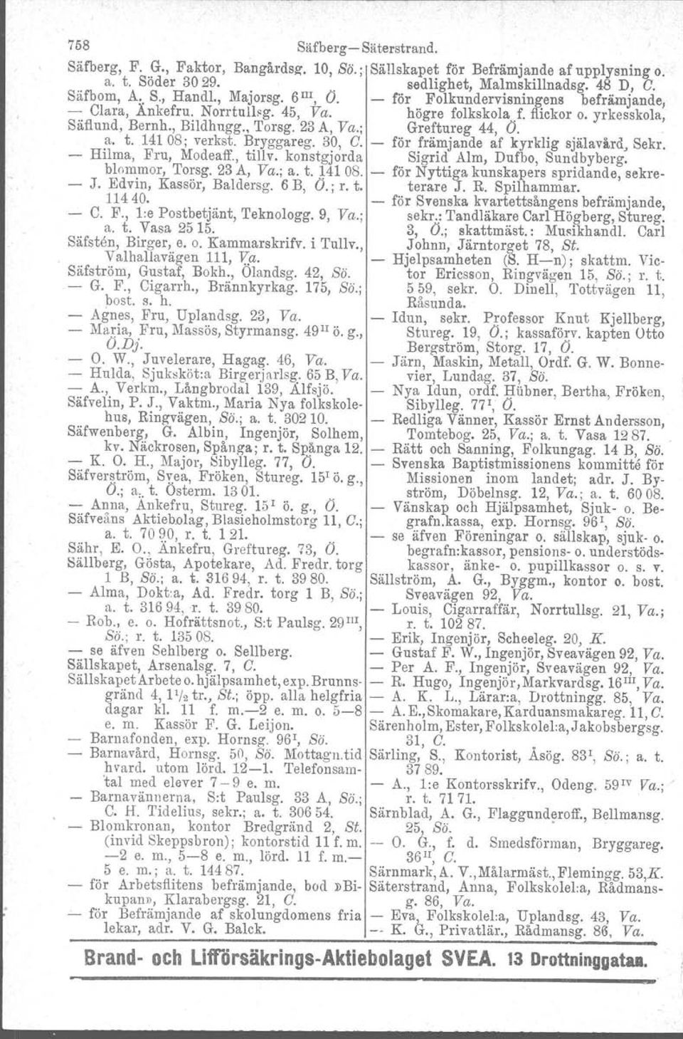 14108; verkst. Bryggareg. 30, G. för främjande af kyrklig själavård, Sekr. Hilrna, Fru, Modeaff., tillv, konstgjorda Sigrid Alm, Dufbo, Sundbyberg. blom.mor, To~sg. 23 A,.Va.; a. t..1~108.