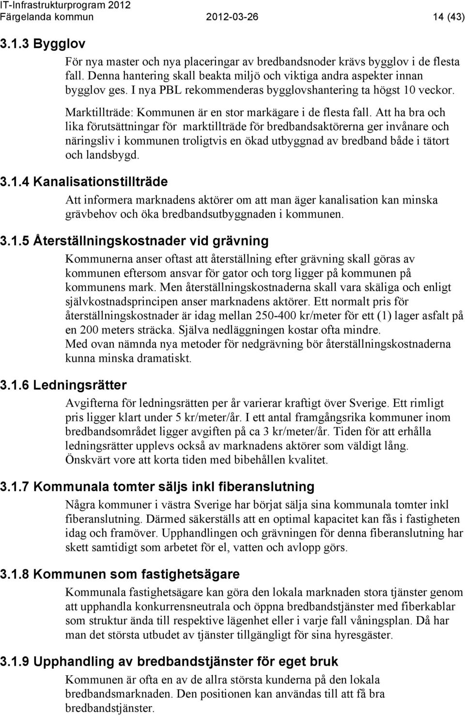 Marktillträde: Kommunen är en stor markägare i de flesta fall.