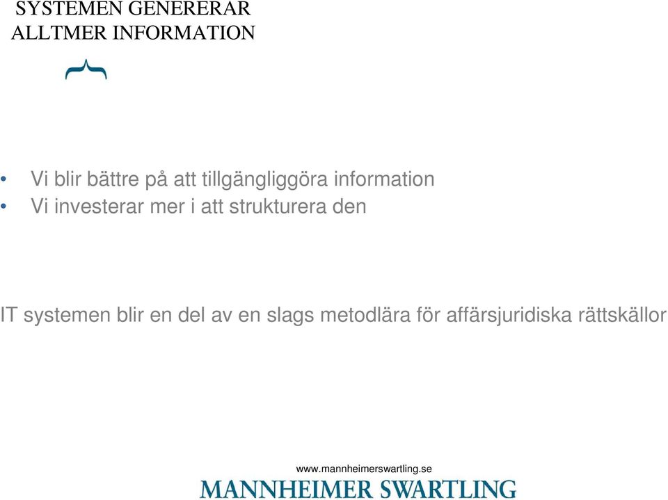 investerar mer i att strukturera den IT systemen