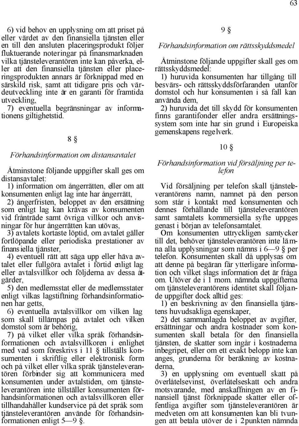 garanti för framtida utveckling, 7) eventuella begränsningar av informationens giltighetstid.