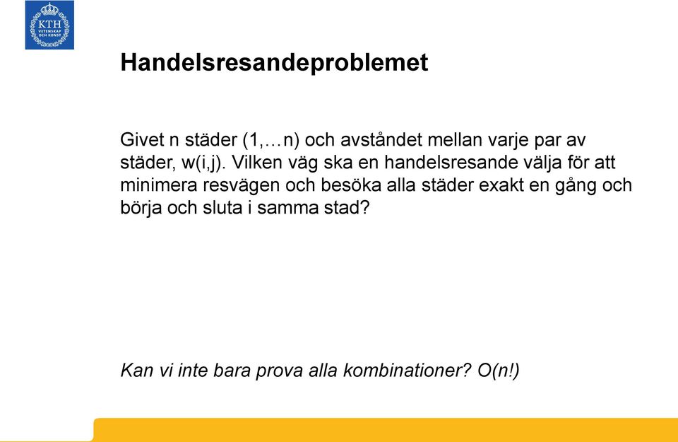 Vilken väg ska en handelsresande välja för att minimera resvägen och