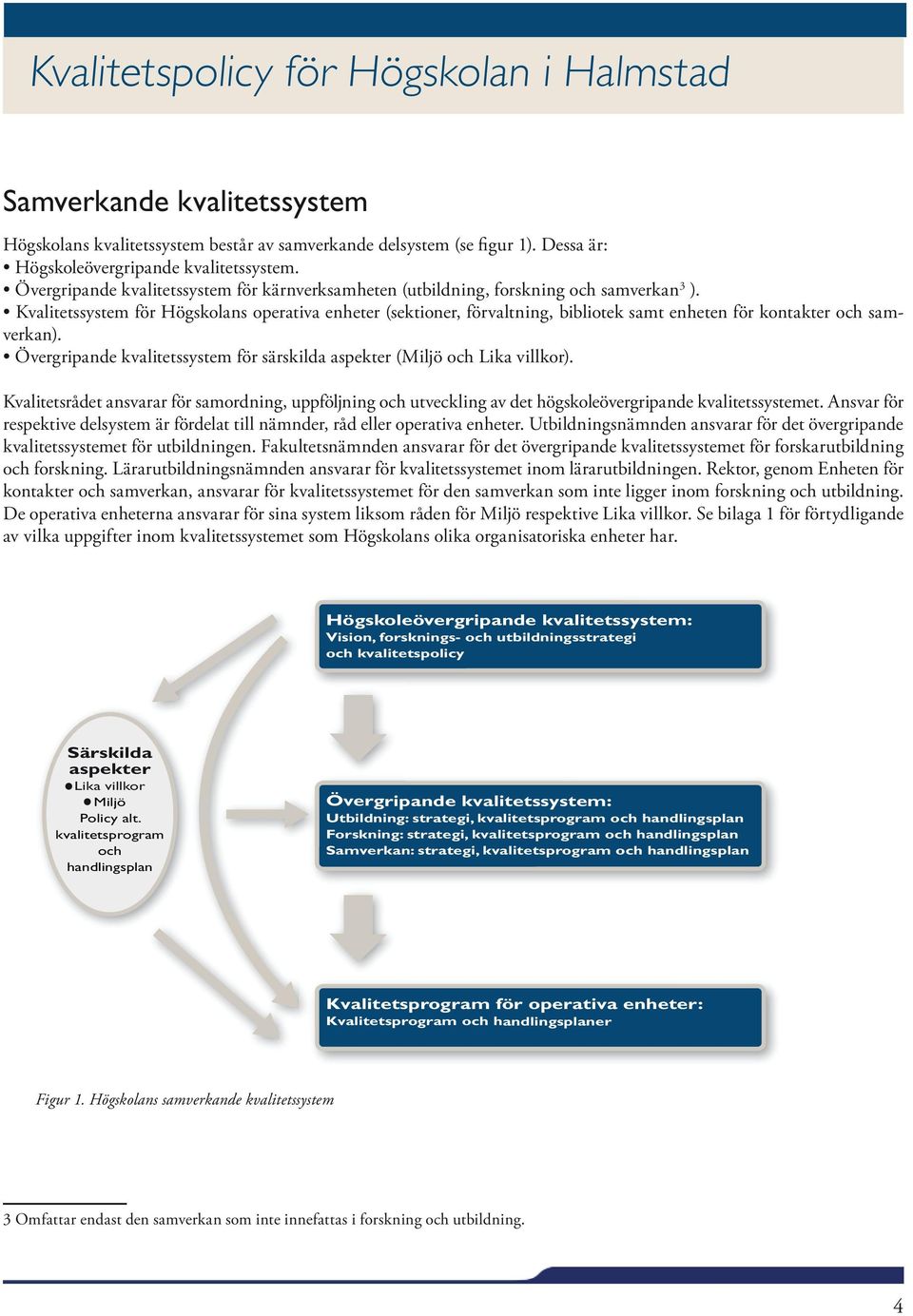 Kvalitetssystem för Högskolans operativa enheter (sektioner, förvaltning, bibliotek samt enheten för kontakter och samverkan).