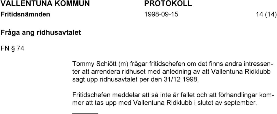 Vallentuna Ridklubb sagt upp ridhusavtalet per den 31/12 1998.