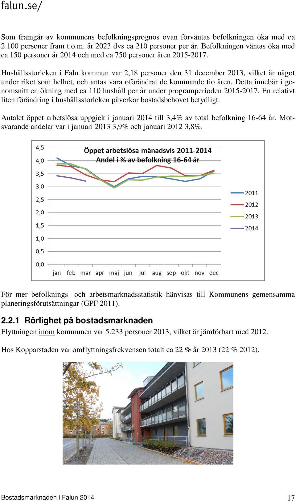 Hushållsstorleken i Falu kommun var 2,18 personer den 31 december 2013, vilket är något under riket som helhet, och antas vara oförändrat de kommande tio åren.