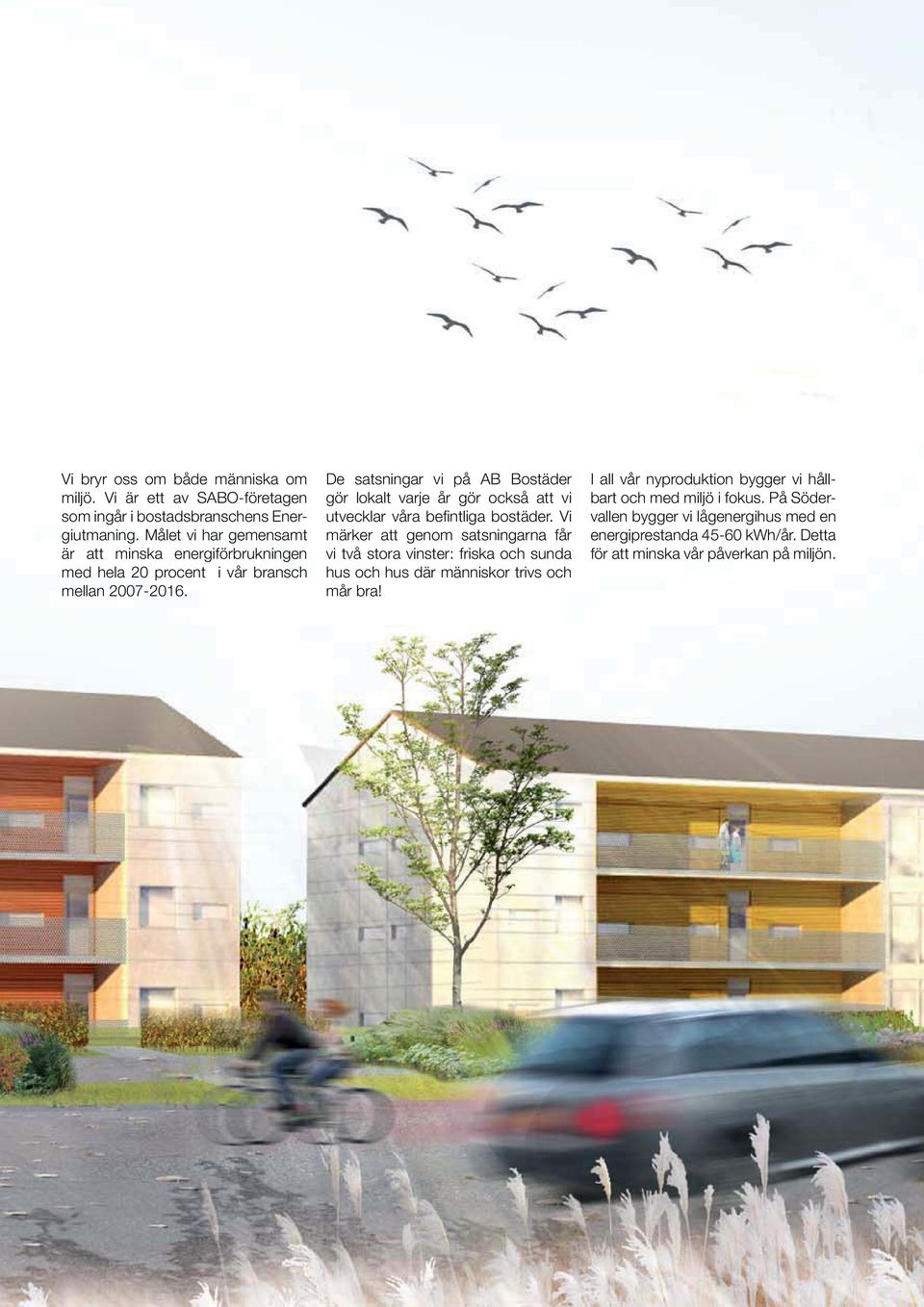 De satsningar vi på AB Bostäder gör lokalt varje år gör också att vi utvecklar våra befintliga bostäder.