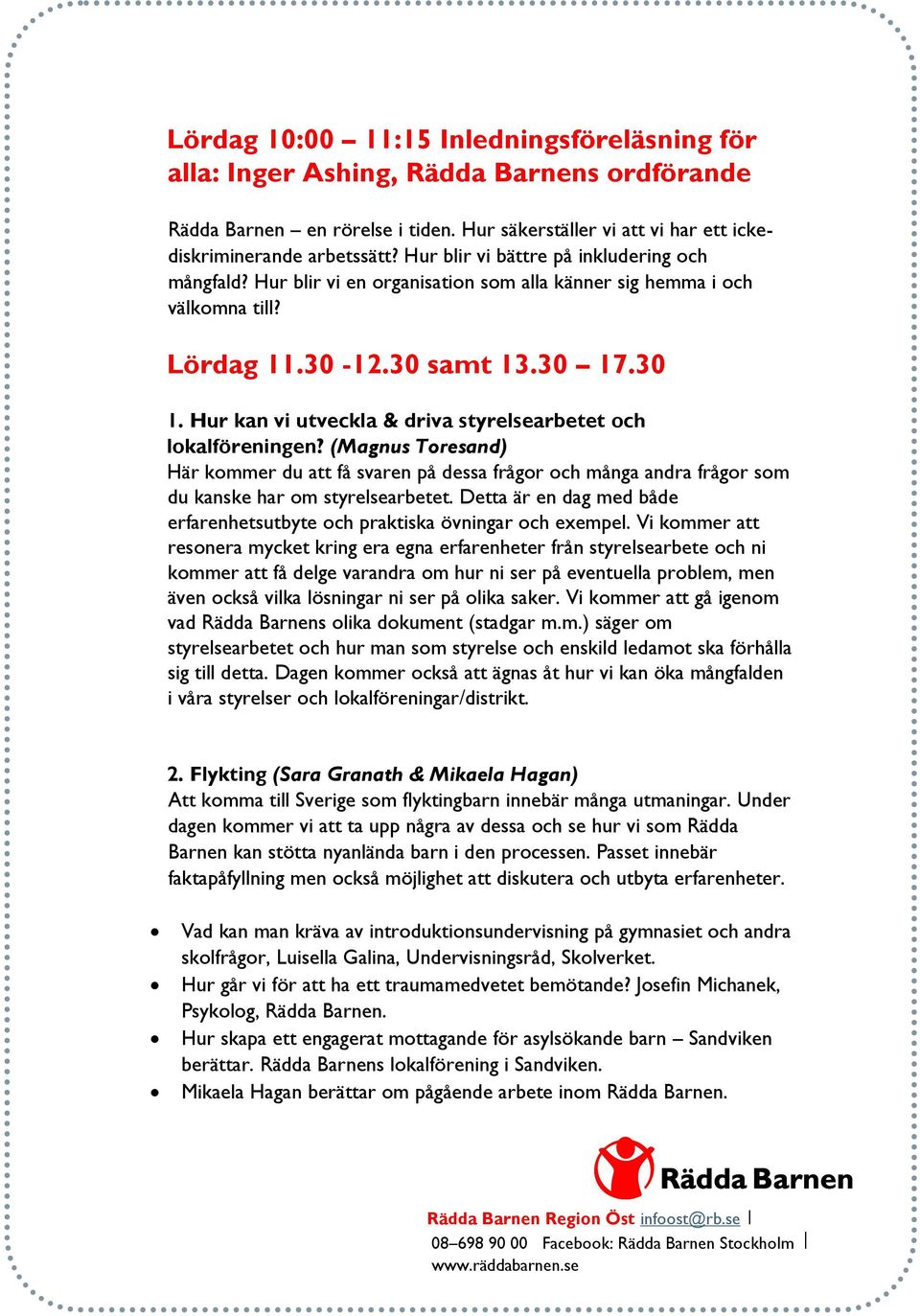 .30 1. Hur kan vi utveckla & driva styrelsearbetet och lokalföreningen? (Magnus Toresand) Här kommer du att få svaren på dessa frågor och många andra frågor som du kanske har om styrelsearbetet.