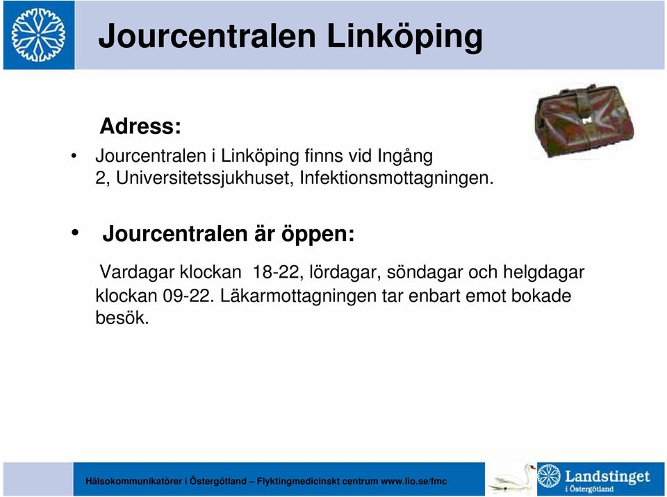 Jourcentralen är öppen: Vardagar klockan 18-22, lördagar, söndagar