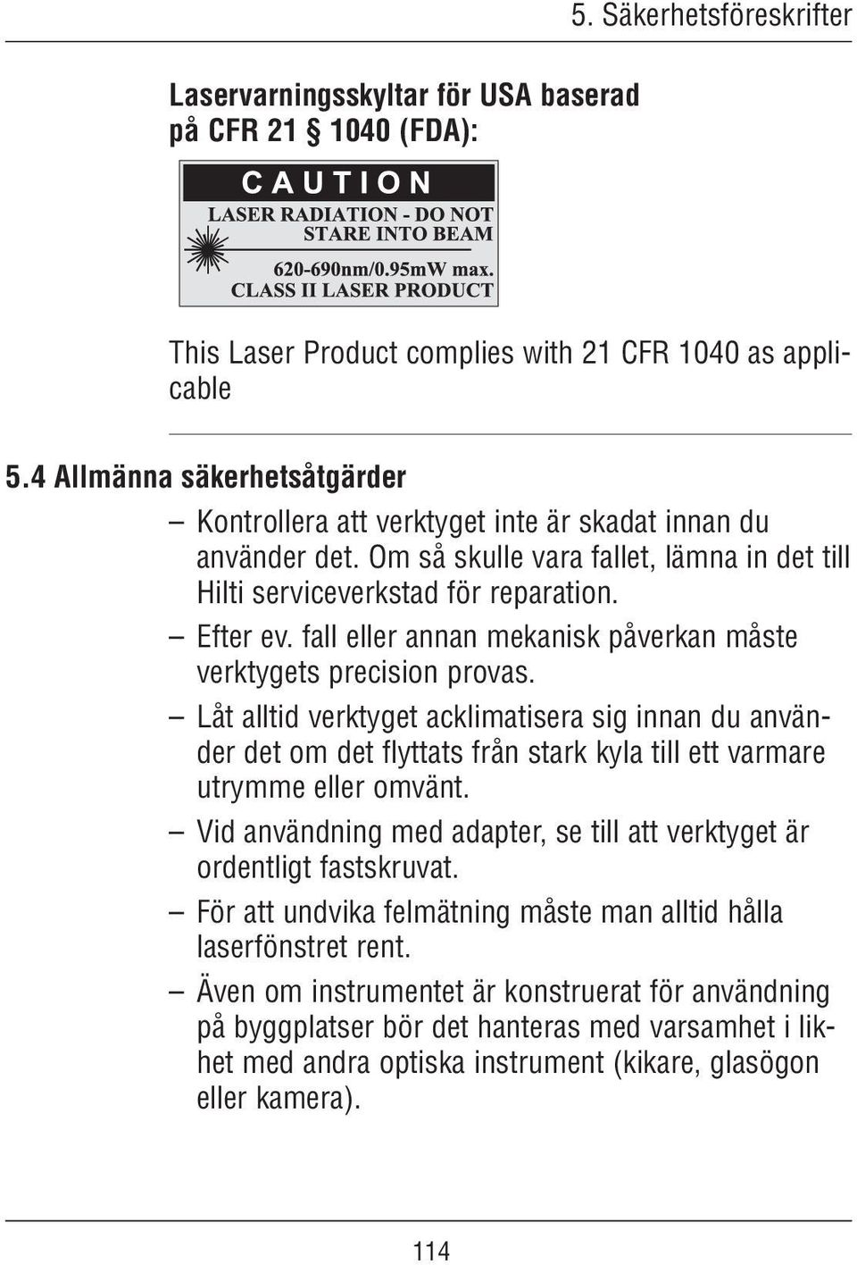fall eller annan mekanisk påverkan måste verktygets precision provas.