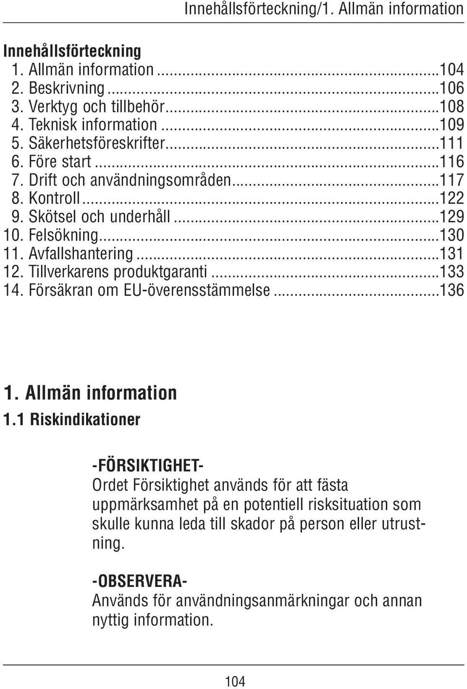 ..131 12. Tillverkarens produktgaranti...133 14. Försäkran om EU-överensstämmelse...136 1. Allmän information 1.