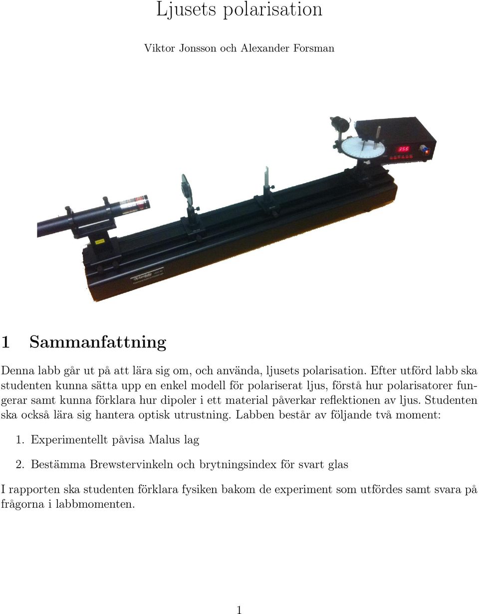 material påverkar reflektionen av ljus. Studenten ska också lära sig hantera optisk utrustning. Labben består av följande två moment: 1.