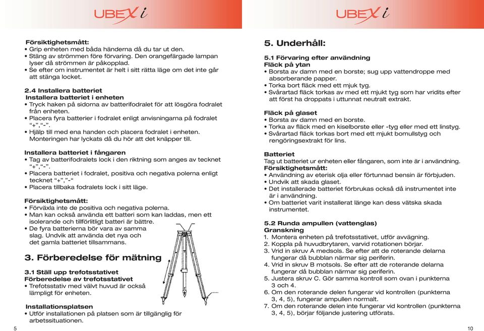 4 Installera batteriet Installera batteriet i enheten Tryck haken på sidorna av batterifodralet för att lösgöra fodralet från enheten.