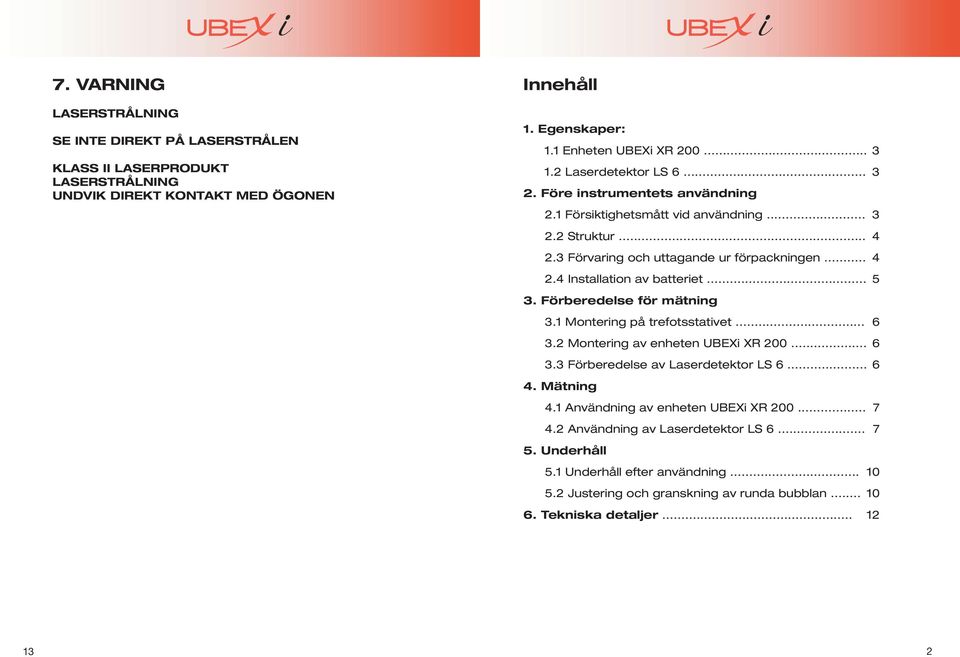 .. 5 3. Förberedelse för mätning 3.1 Montering på trefotsstativet... 6 3.2 Montering av enheten UBEXi XR 200... 6 3.3 Förberedelse av Laserdetektor LS 6... 6 4. Mätning 4.