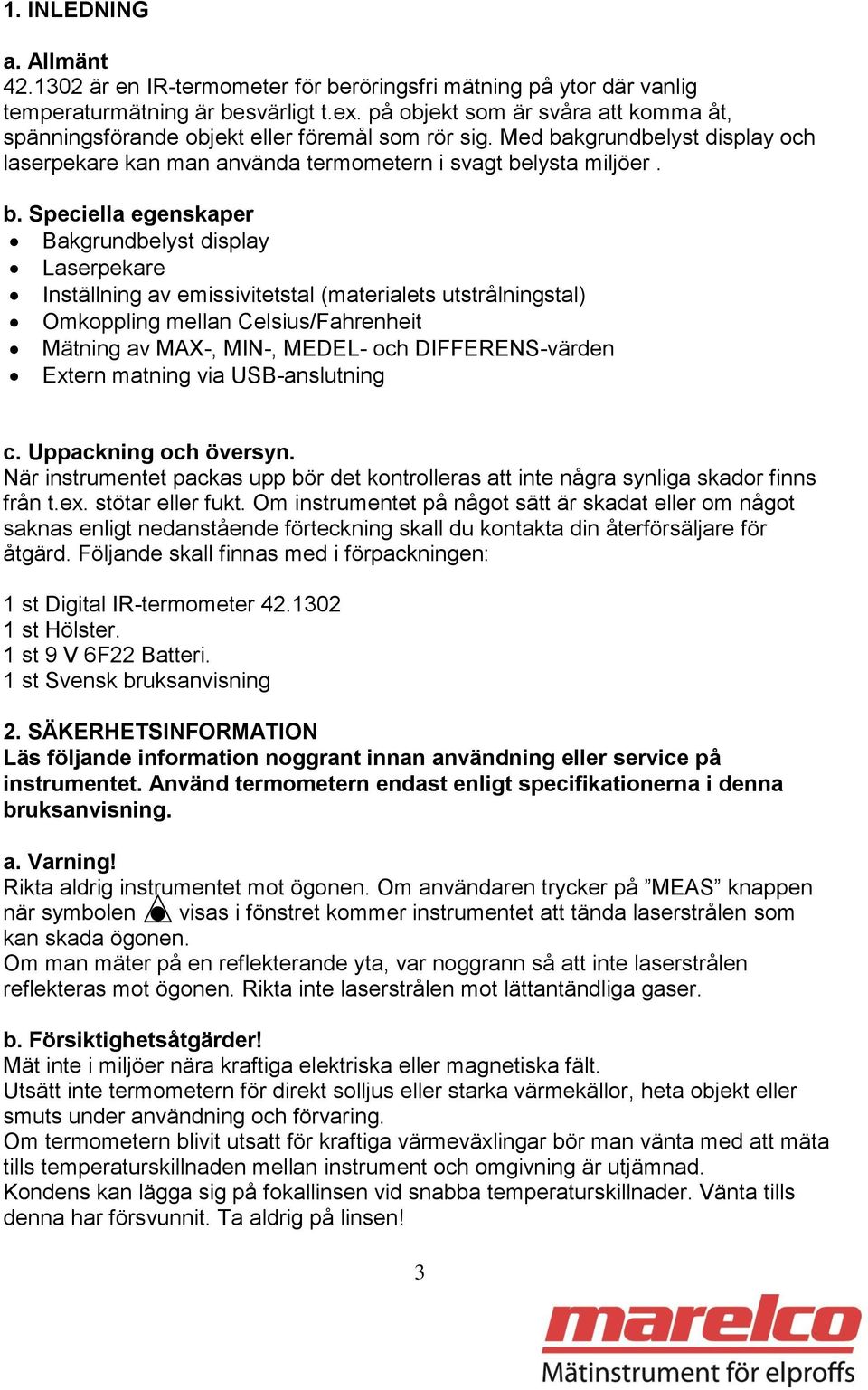 kgrundbelyst display och laserpekare kan man använda termometern i svagt be