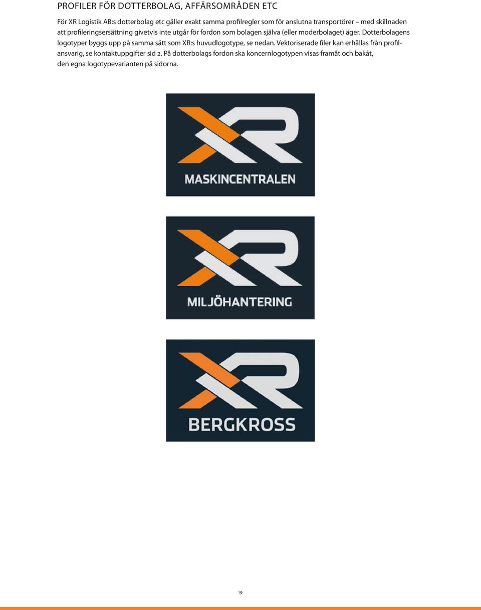 Dotterbolagens logotyper byggs upp på samma sätt som XR:s huvudlogotype, se nedan.
