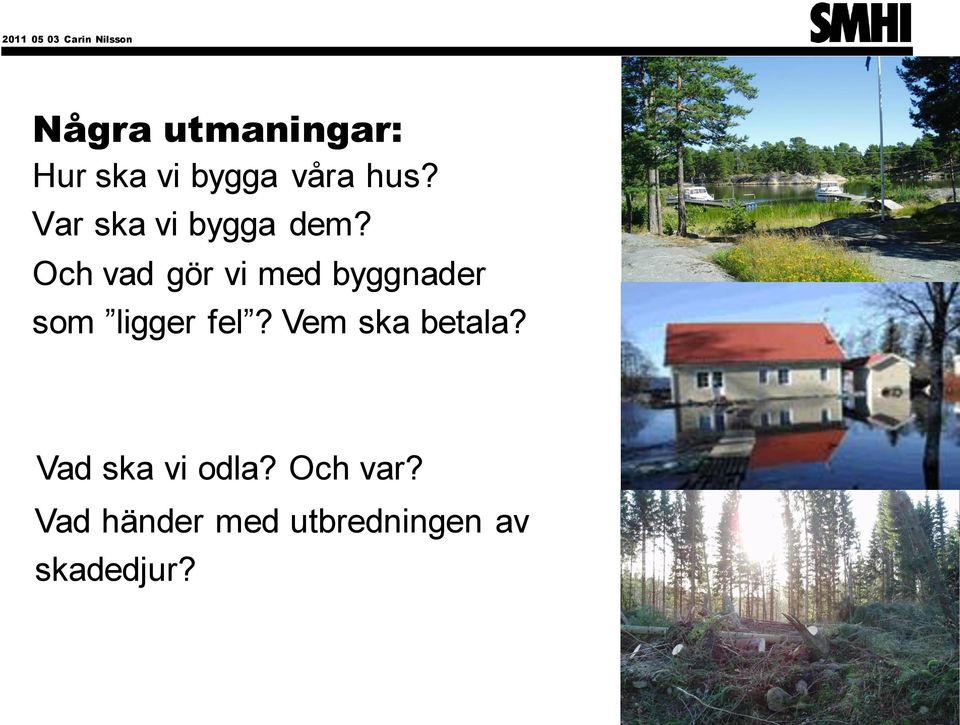 Och vad gör vi med byggnader som ligger fel?