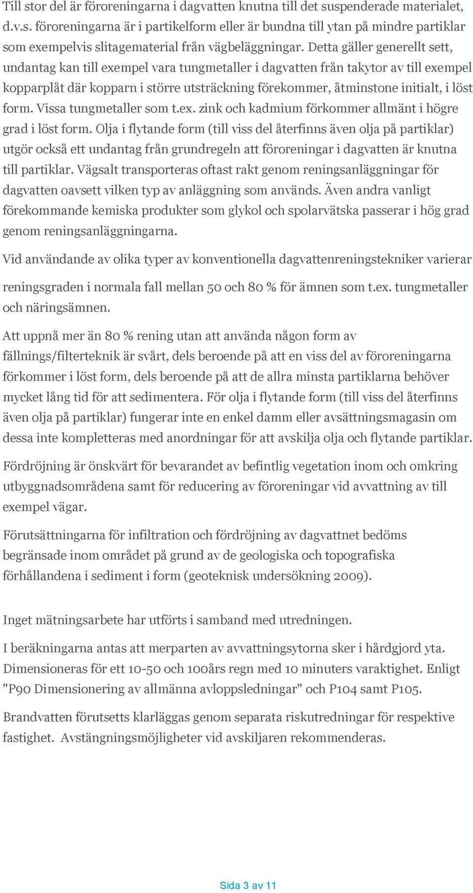 form. Vissa tungmetaller som t.ex. zink och kadmium förkommer allmänt i högre grad i löst form.