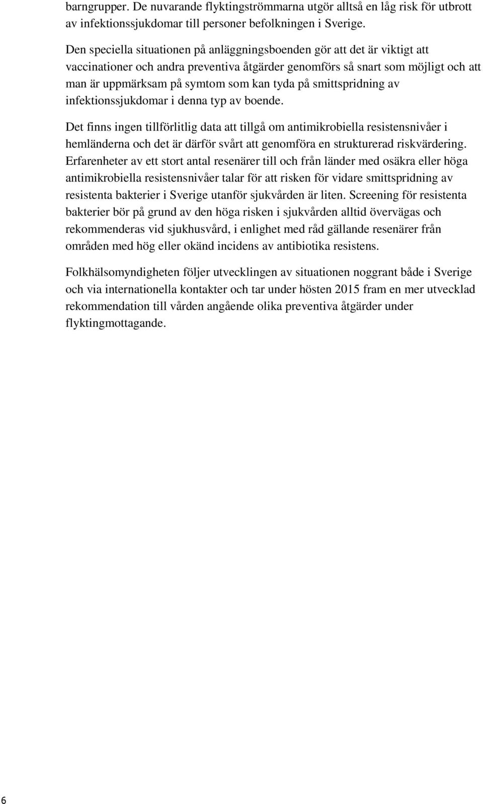 på smittspridning av infektionssjukdomar i denna typ av boende.