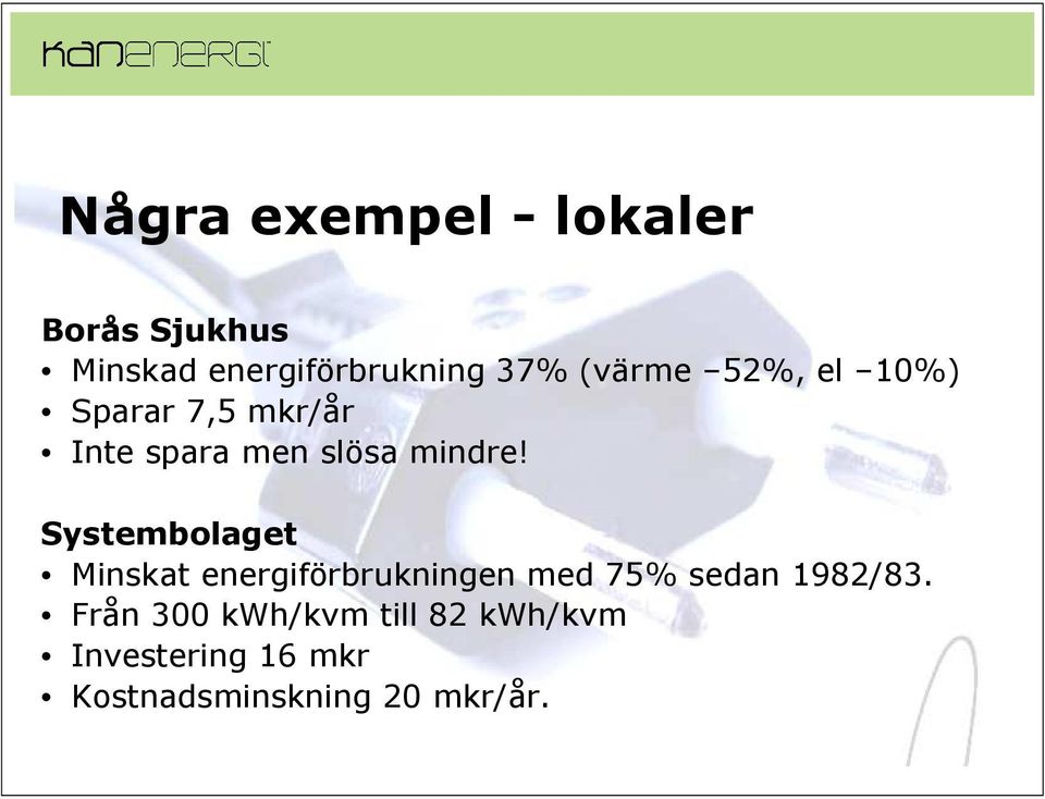 Systembolaget Minskat energiförbrukningen med 75% sedan 1982/83.