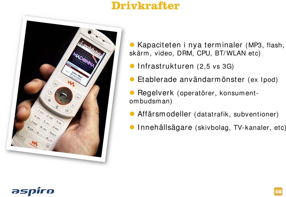 användarmönster (ex Ipod) Regelverk (operatörer, konsumentombudsman)