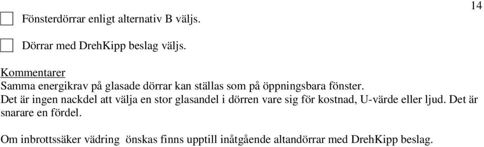 Det är ingen nackdel att välja en stor glasandel i dörren vare sig för kostnad, U-värde