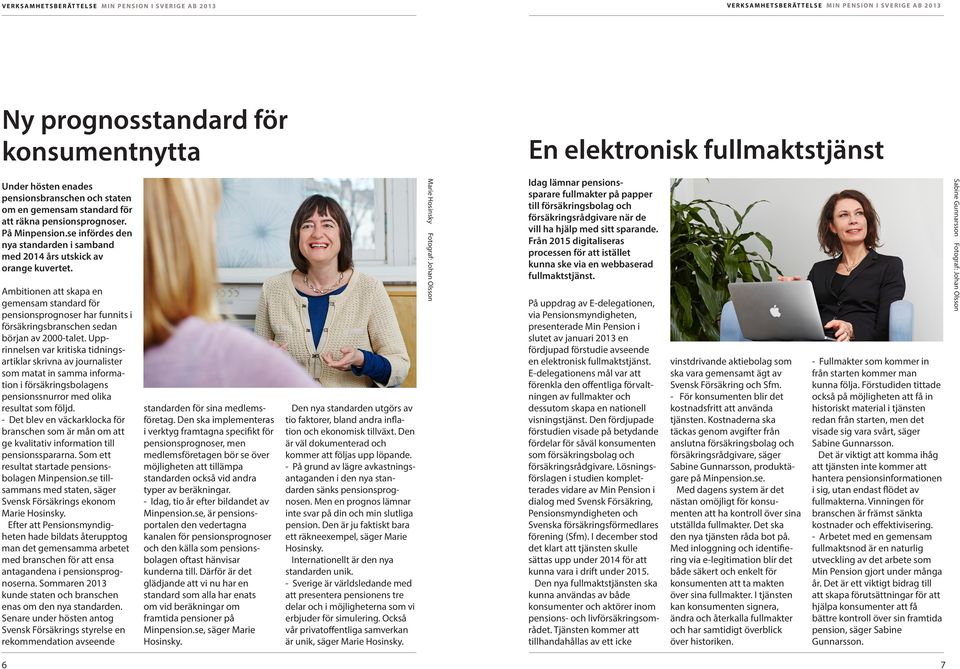 Ambitionen att skapa en gemensam standard för pensionsprognoser har funnits i försäkringsbranschen sedan början av 2000-talet.