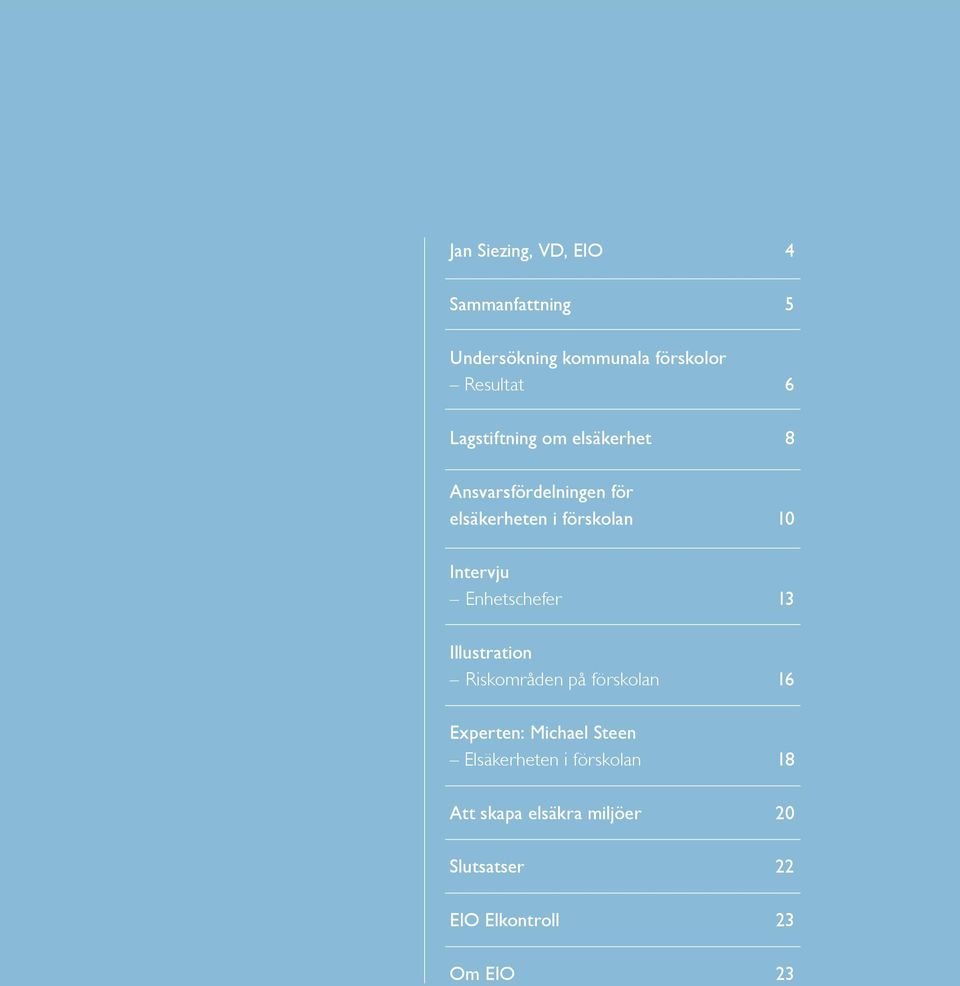 Enhetschefer 13 Illustration Riskområden på förskolan 16 Experten: Michael Steen Elsäkerheten i