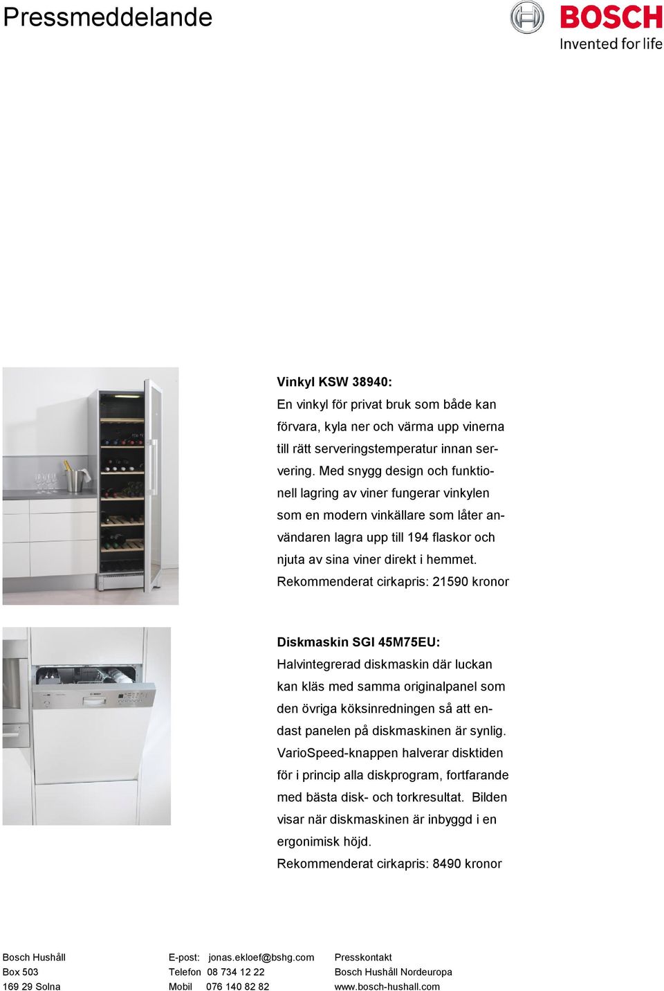 Rekommenderat cirkapris: 21590 kronor Diskmaskin SGI 45M75EU: Halvintegrerad diskmaskin där luckan kan kläs med samma originalpanel som den övriga köksinredningen så att endast panelen på