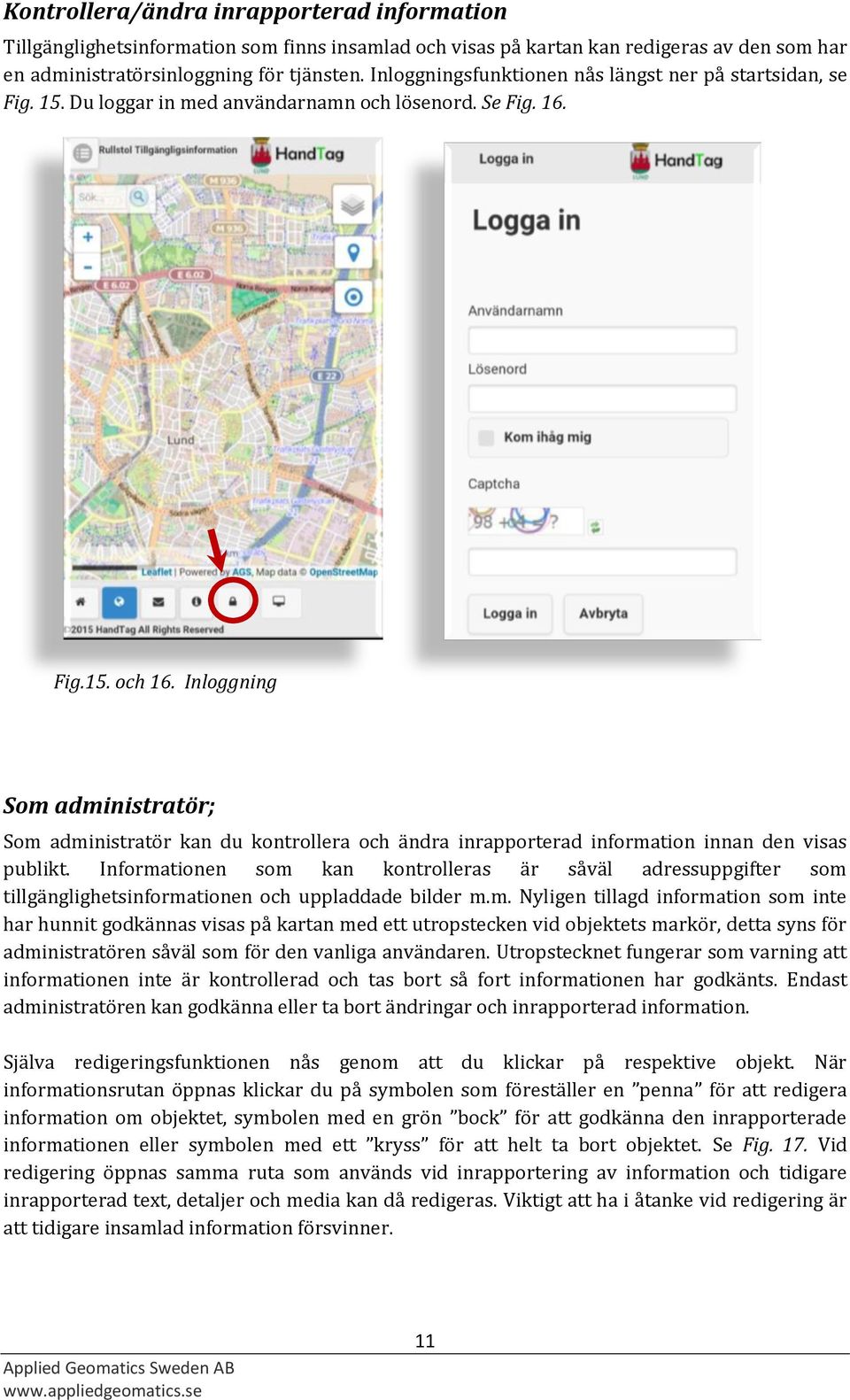 Inloggning Som administratör; Som administratör kan du kontrollera och ändra inrapporterad information innan den visas publikt.