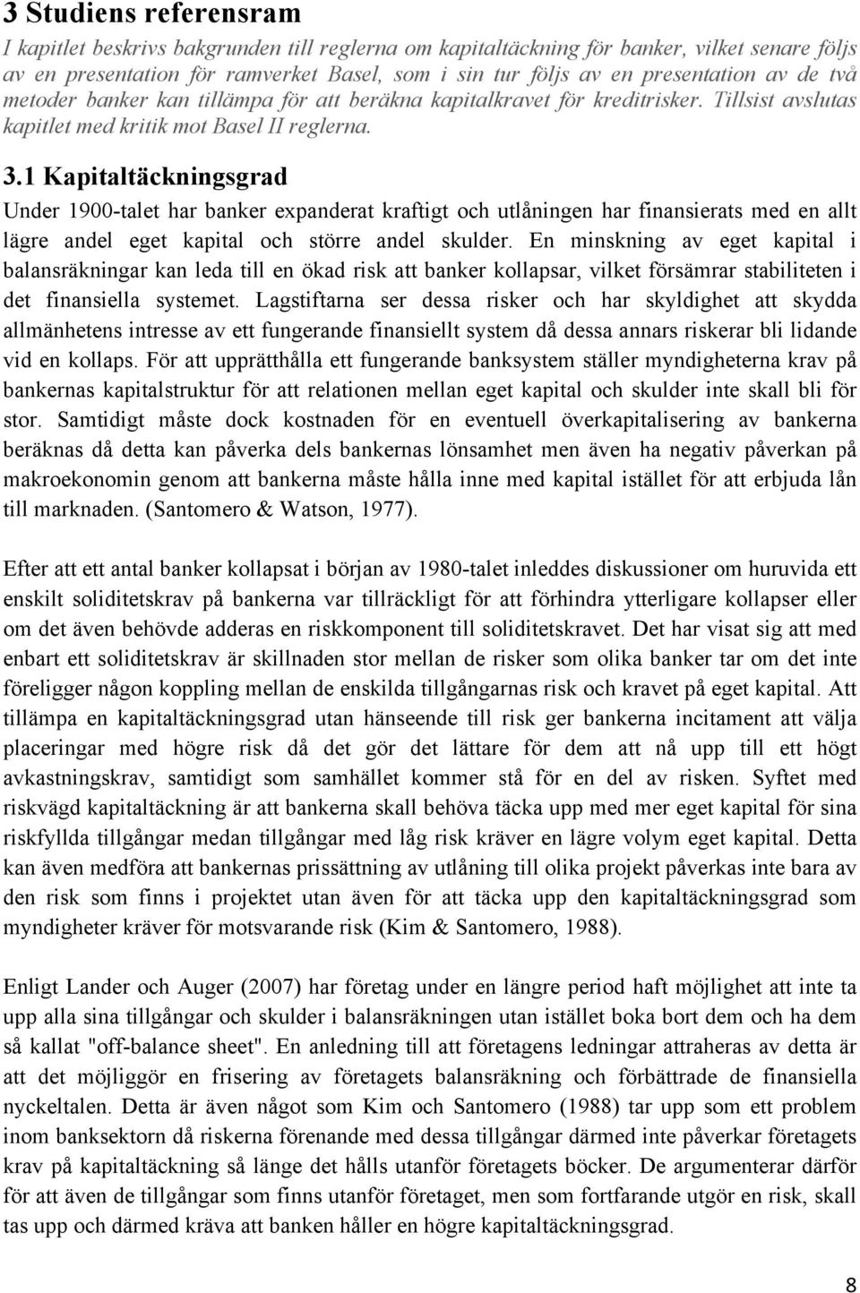 1 Kapitaltäckningsgrad Under 1900-talet har banker expanderat kraftigt och utlåningen har finansierats med en allt lägre andel eget kapital och större andel skulder.
