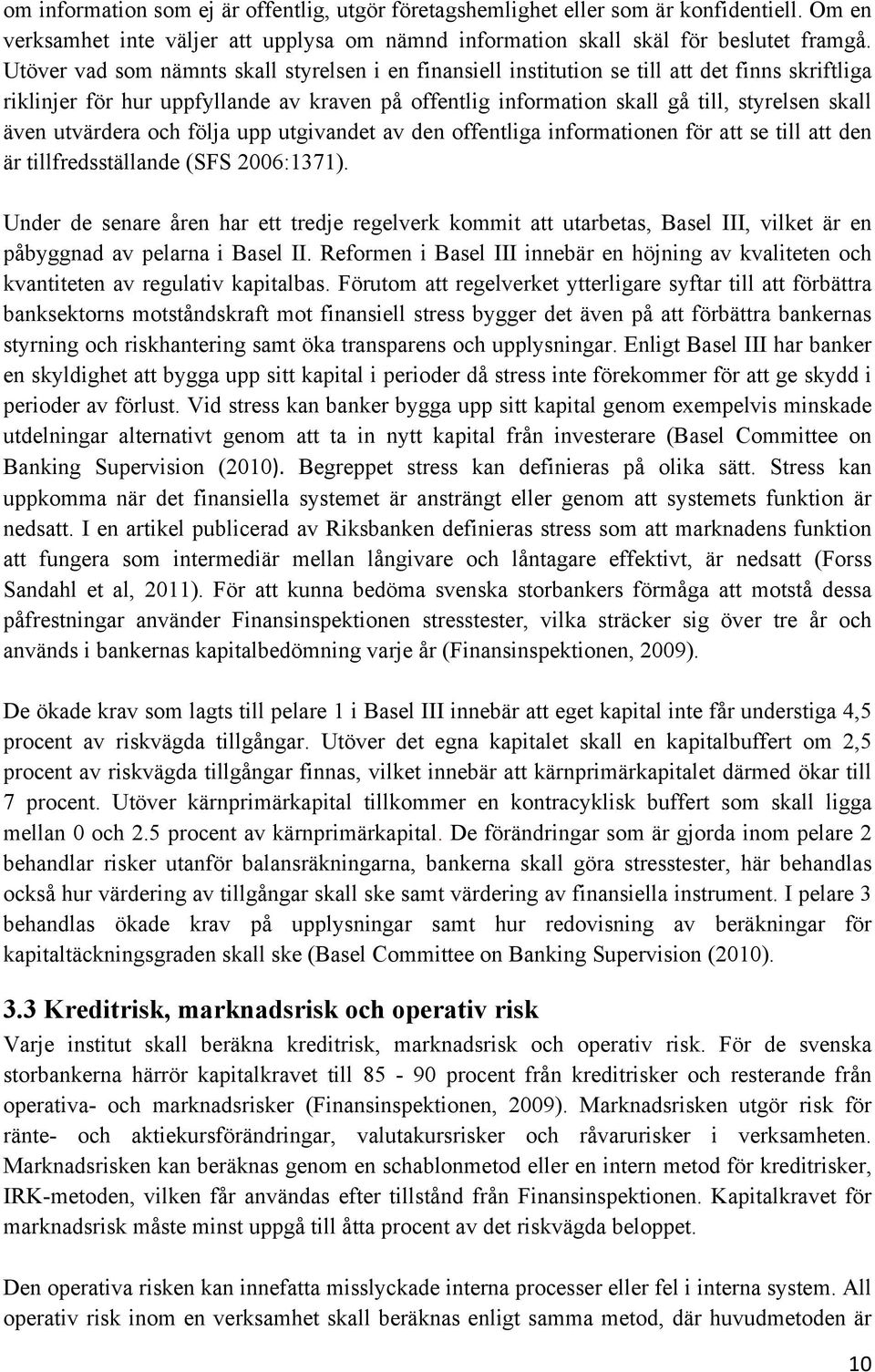 utvärdera och följa upp utgivandet av den offentliga informationen för att se till att den är tillfredsställande (SFS 2006:1371).
