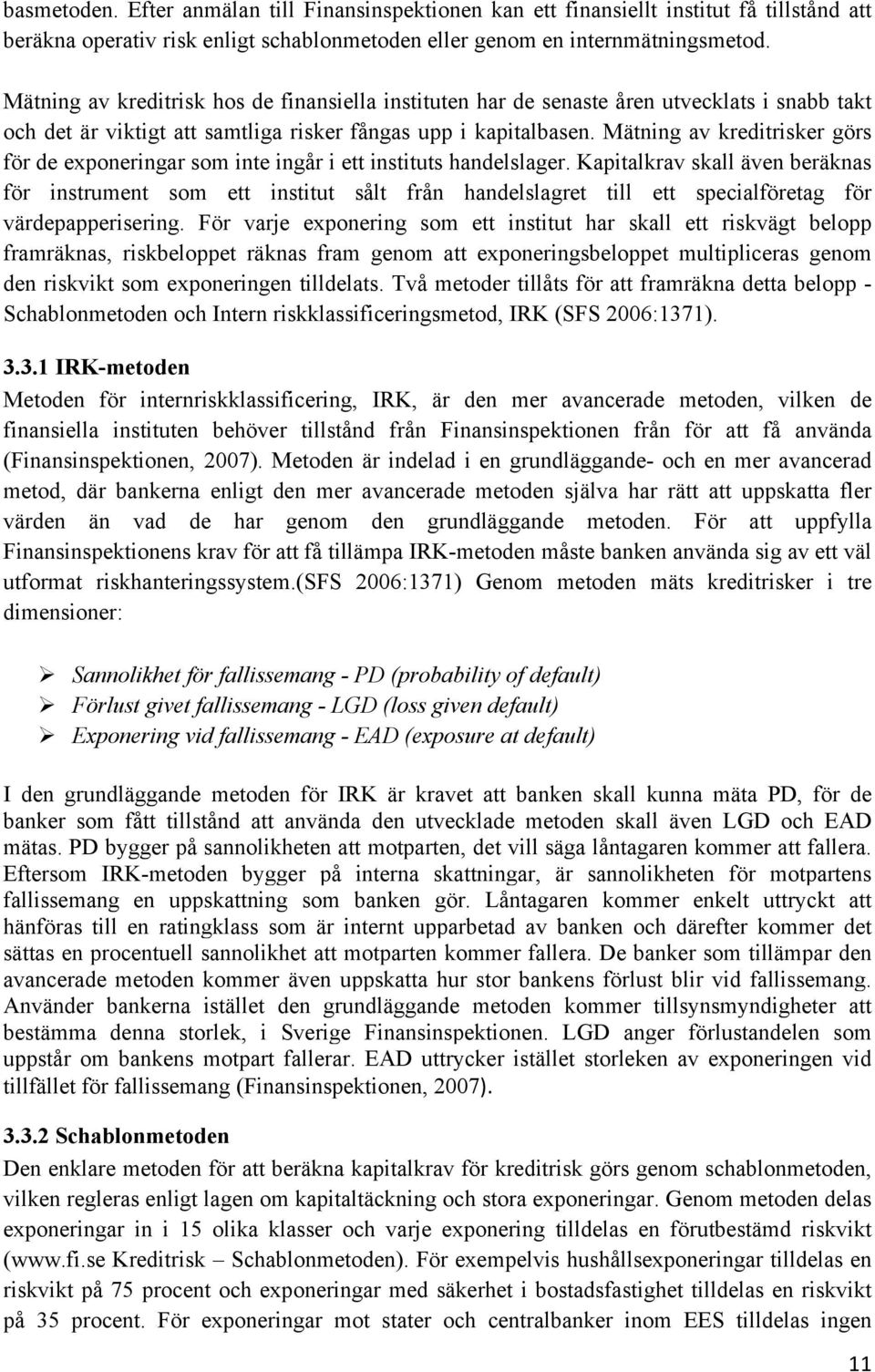 Mätning av kreditrisker görs för de exponeringar som inte ingår i ett instituts handelslager.