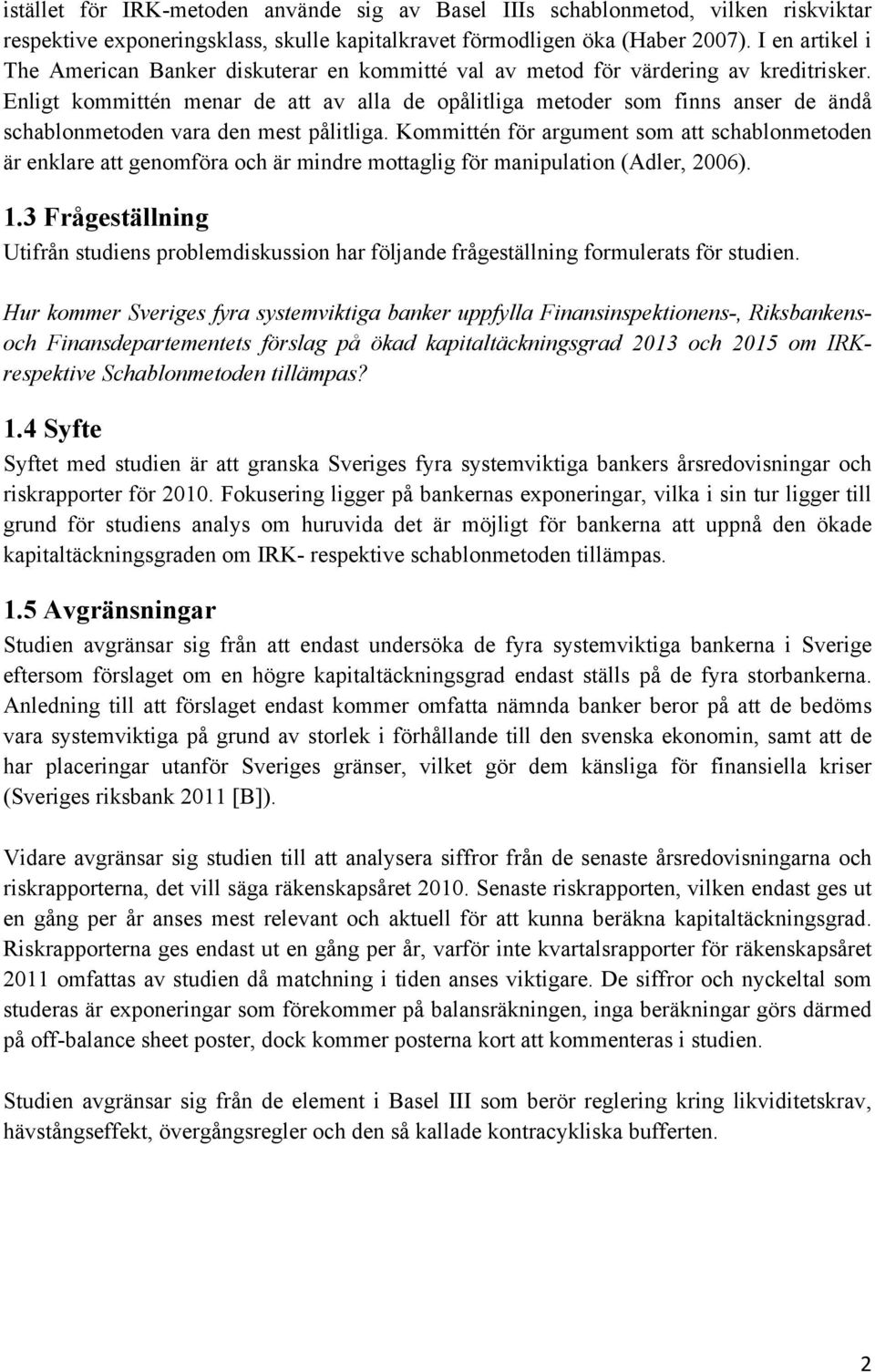 Enligt kommittén menar de att av alla de opålitliga metoder som finns anser de ändå schablonmetoden vara den mest pålitliga.