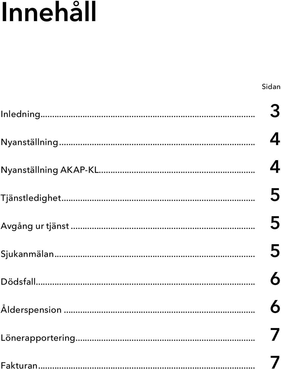 .. 5 Avgång ur tjänst... 5 Sjukanmälan... 5 Dödsfall.