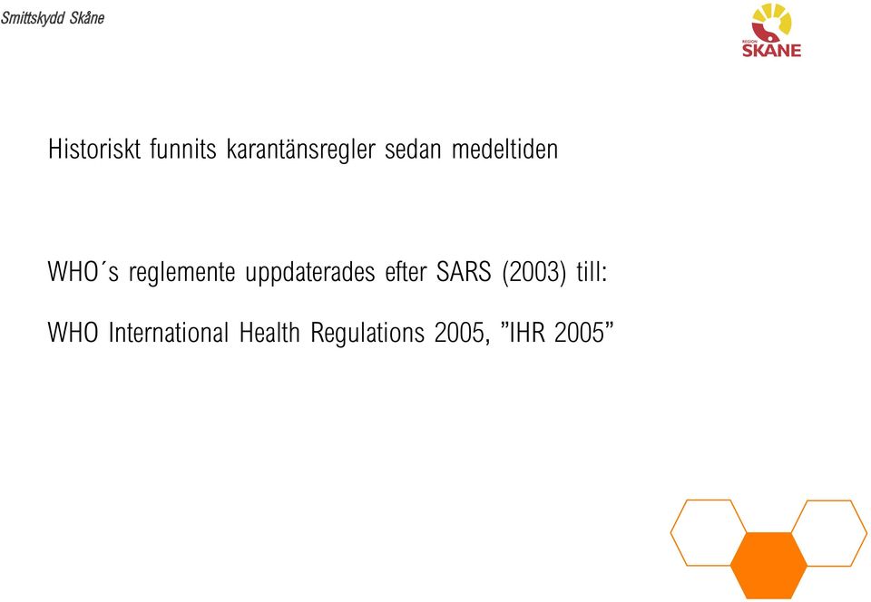 uppdaterades efter SARS (2003) till: