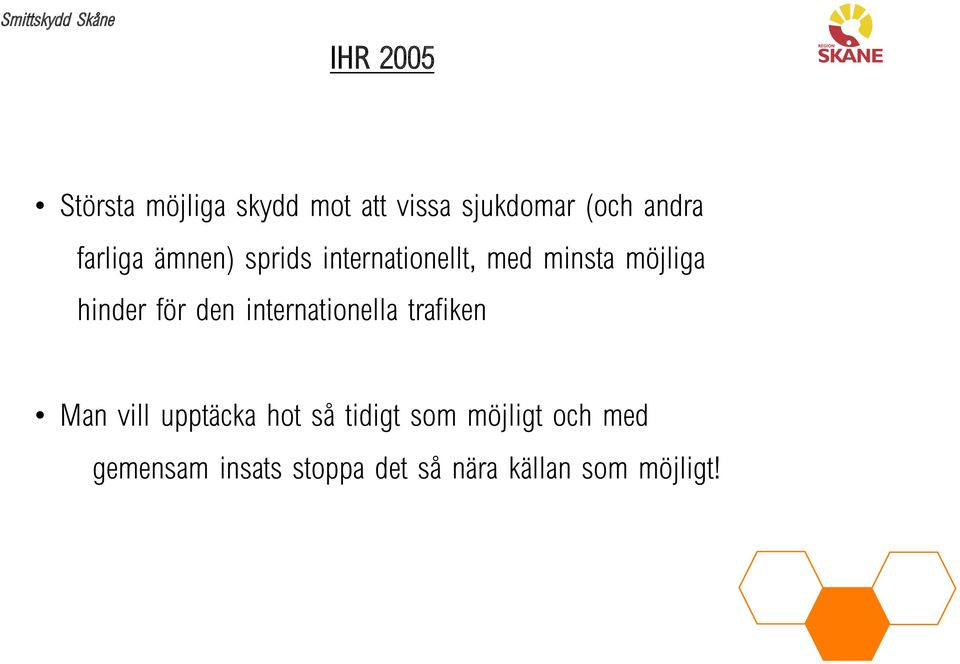 för den internationella trafiken Man vill upptäcka hot så tidigt