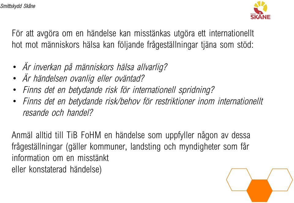 Finns det en betydande risk/behov för restriktioner inom internationellt resande och handel?