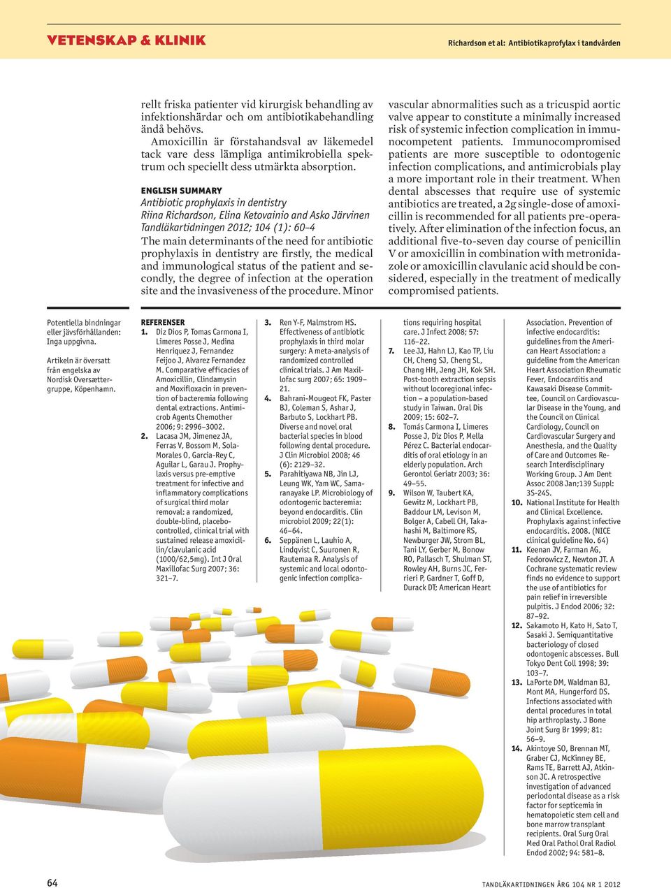 english summary Antibiotic prophylaxis in dentistry Riina Richardson, Elina Ketovainio and Asko Järvinen Tandläkartidningen 2012; 104 (1): 60 4 The main determinants of the need for antibiotic